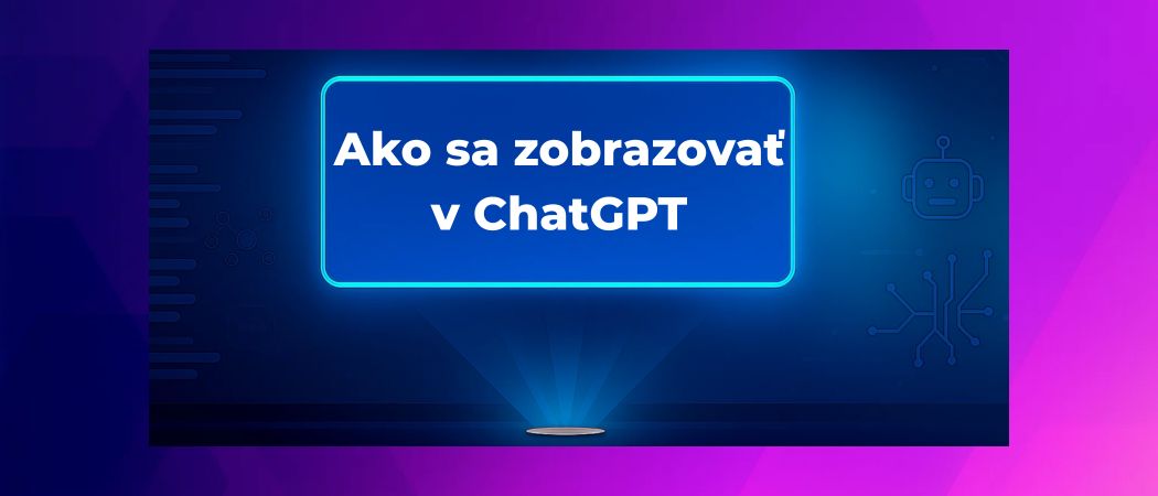 Ako sa zobrazovať v ChatGPT